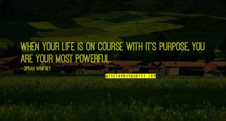 Most Powerful Life Quotes By Oprah Winfrey: When your life is on course with it's