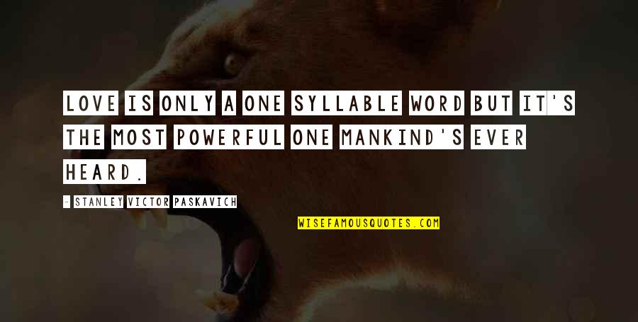 Most Powerful One Word Quotes By Stanley Victor Paskavich: Love is only A one syllable word but