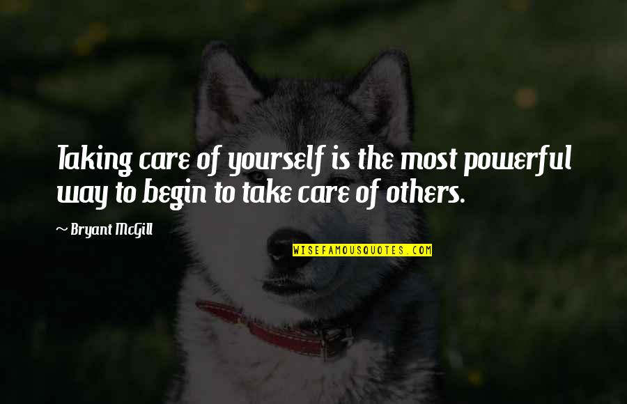 Most Powerful Quotes By Bryant McGill: Taking care of yourself is the most powerful