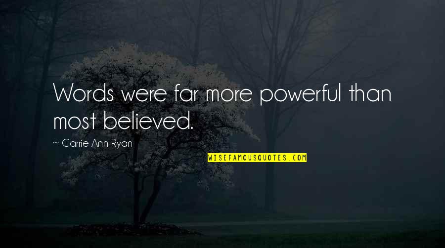 Most Powerful Quotes By Carrie Ann Ryan: Words were far more powerful than most believed.