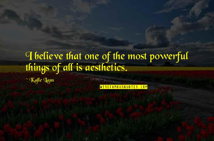 Most Powerful Quotes By Kalle Lasn: I believe that one of the most powerful