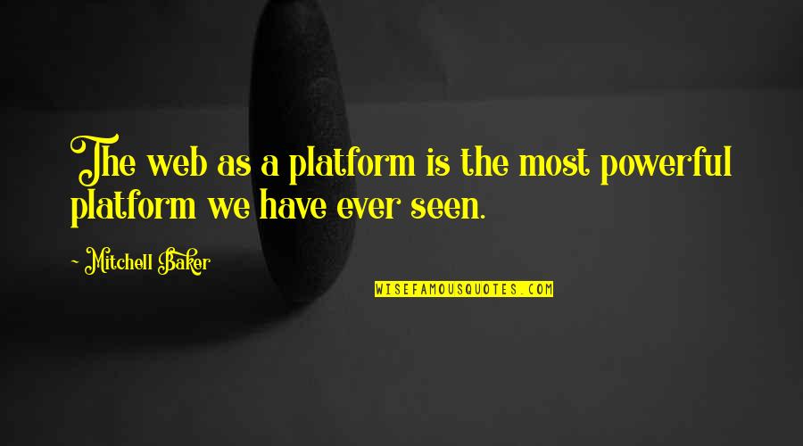 Most Powerful Quotes By Mitchell Baker: The web as a platform is the most
