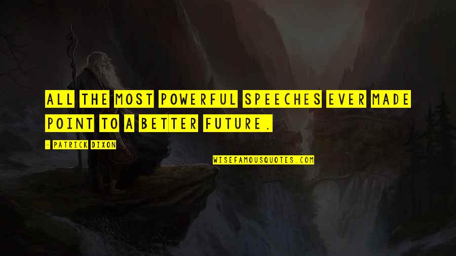 Most Powerful Quotes By Patrick Dixon: All the most powerful speeches ever made point