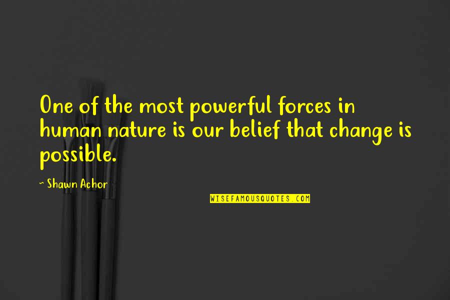 Most Powerful Quotes By Shawn Achor: One of the most powerful forces in human