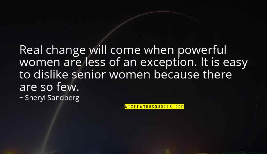 Most Powerful Senior Quotes By Sheryl Sandberg: Real change will come when powerful women are