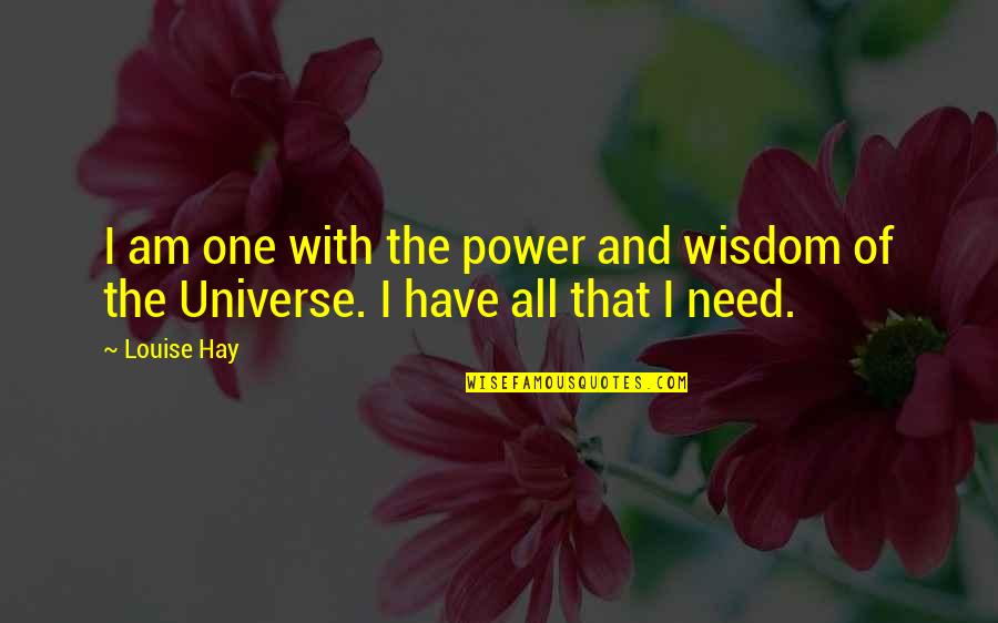 Most Powerful Wisdom Quotes By Louise Hay: I am one with the power and wisdom