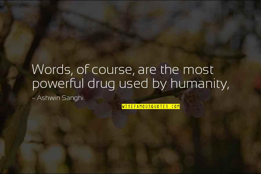 Most Powerful Words Quotes By Ashwin Sanghi: Words, of course, are the most powerful drug