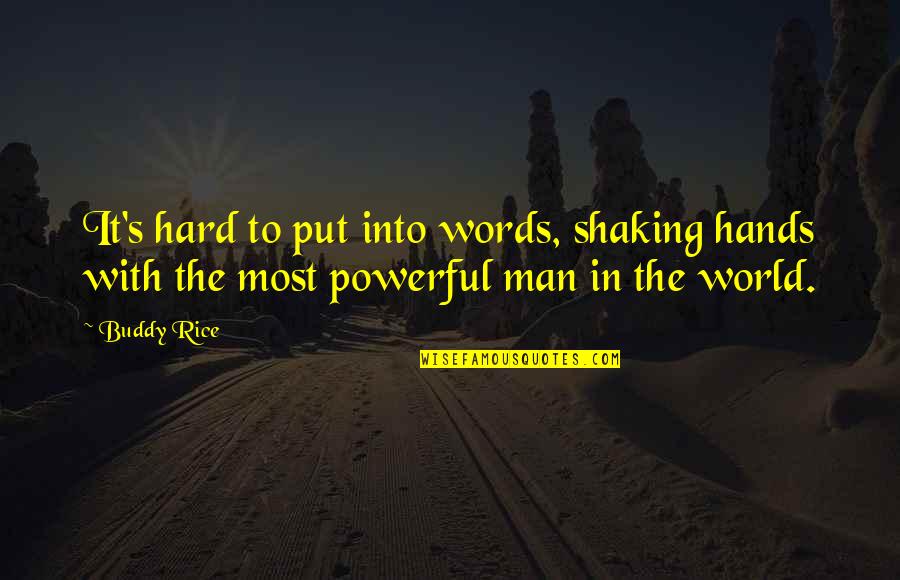 Most Powerful Words Quotes By Buddy Rice: It's hard to put into words, shaking hands