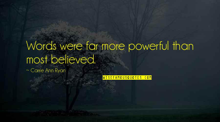 Most Powerful Words Quotes By Carrie Ann Ryan: Words were far more powerful than most believed.