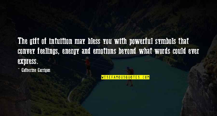 Most Powerful Words Quotes By Catherine Carrigan: The gift of intuition may bless you with