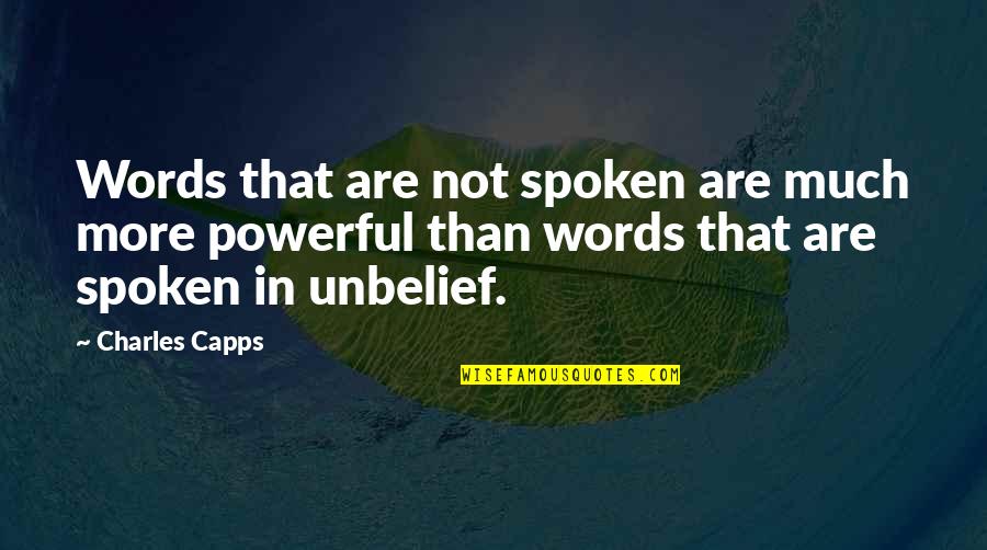 Most Powerful Words Quotes By Charles Capps: Words that are not spoken are much more