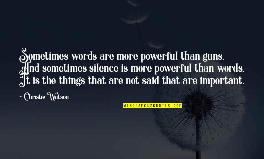 Most Powerful Words Quotes By Christie Watson: Sometimes words are more powerful than guns. And