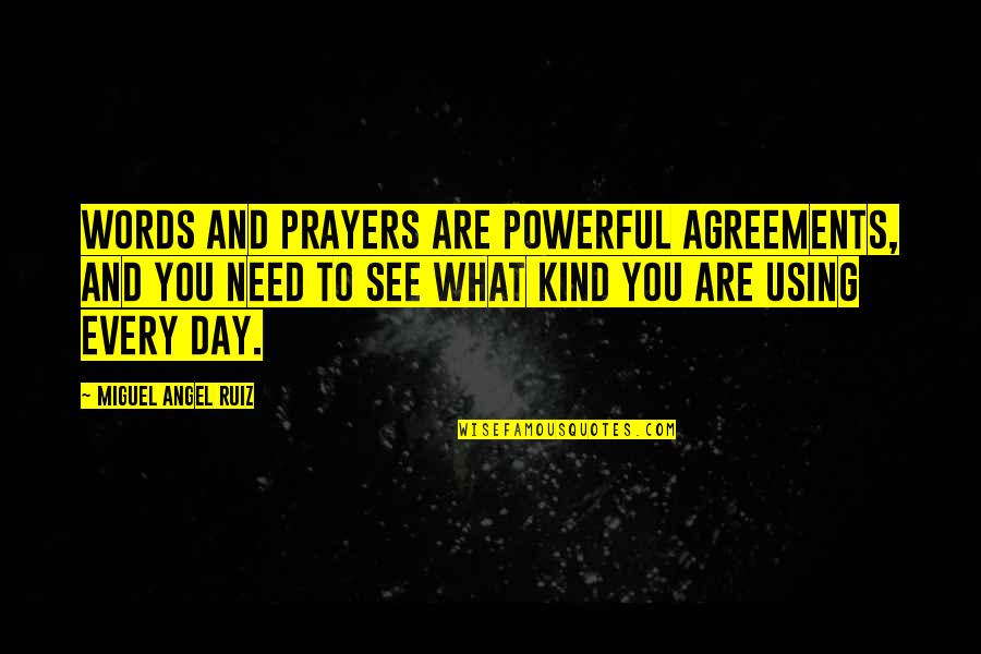 Most Powerful Words Quotes By Miguel Angel Ruiz: Words and prayers are powerful agreements, and you