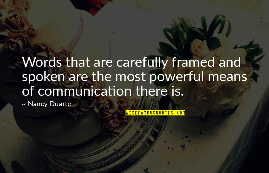 Most Powerful Words Quotes By Nancy Duarte: Words that are carefully framed and spoken are