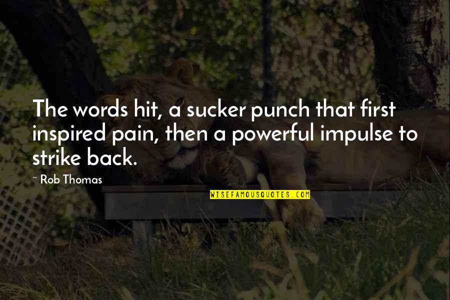 Most Powerful Words Quotes By Rob Thomas: The words hit, a sucker punch that first