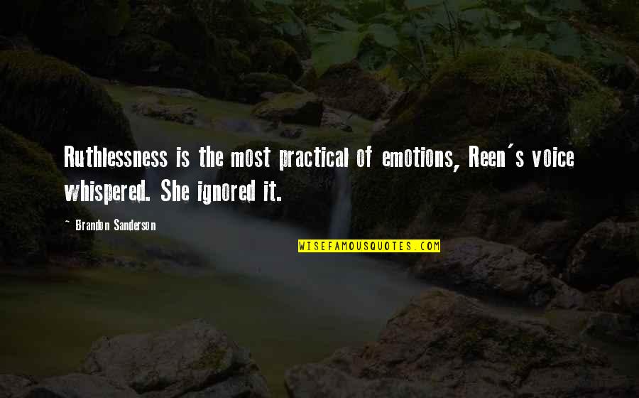 Most Practical Quotes By Brandon Sanderson: Ruthlessness is the most practical of emotions, Reen's