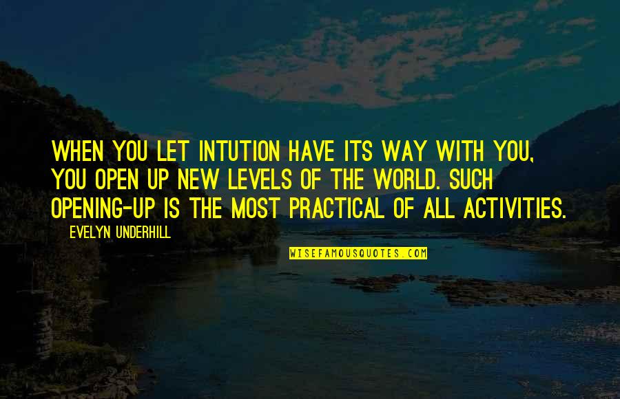Most Practical Quotes By Evelyn Underhill: When you let intution have its way with