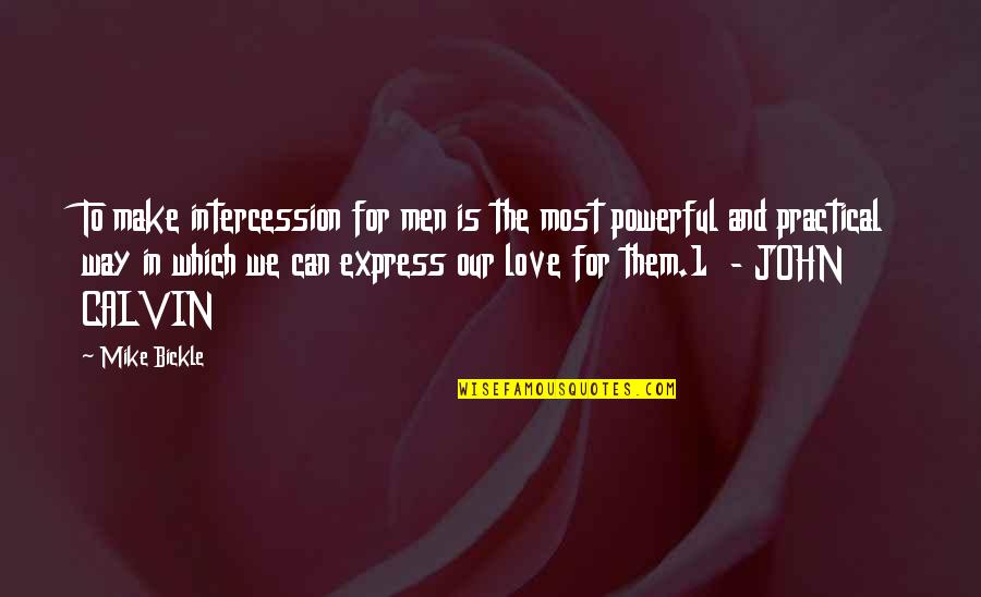 Most Practical Quotes By Mike Bickle: To make intercession for men is the most