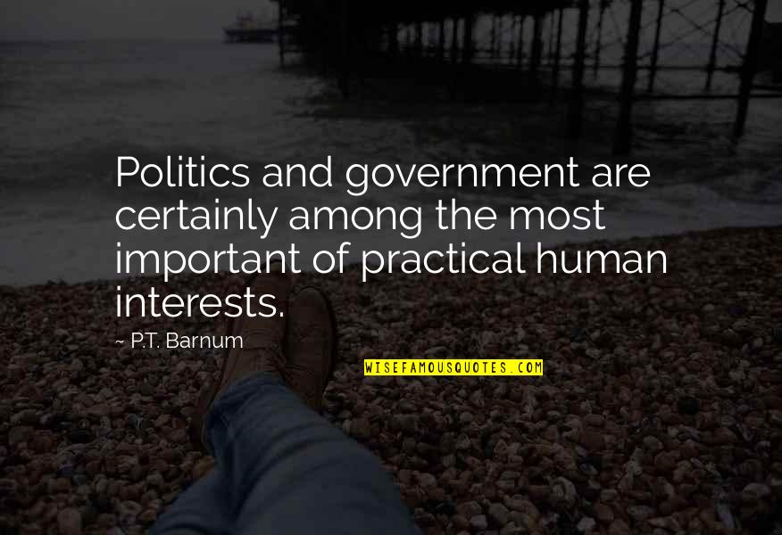 Most Practical Quotes By P.T. Barnum: Politics and government are certainly among the most