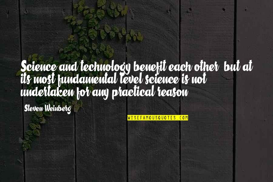 Most Practical Quotes By Steven Weinberg: Science and technology benefit each other, but at