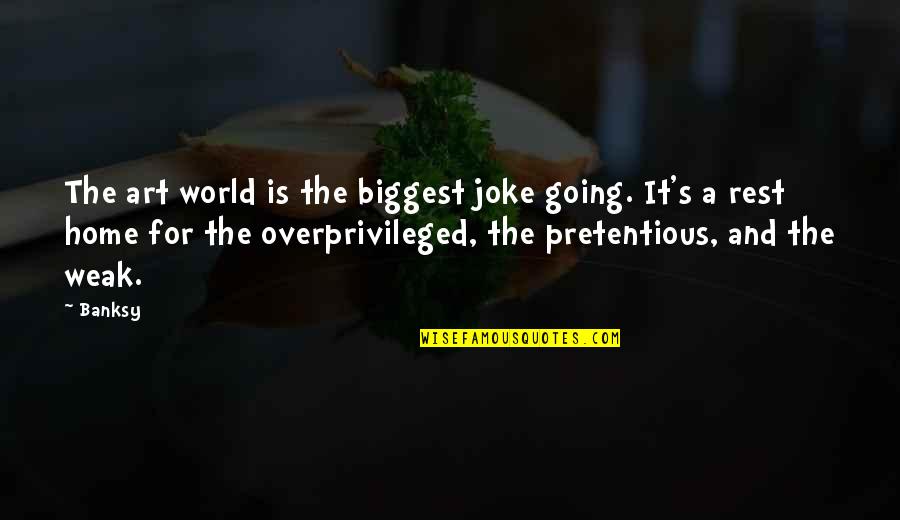 Most Pretentious Quotes By Banksy: The art world is the biggest joke going.