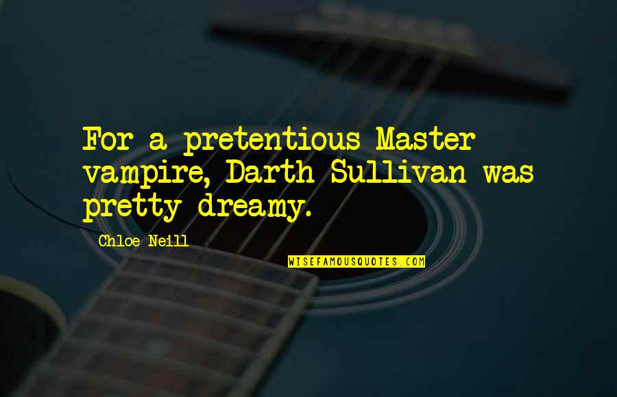 Most Pretentious Quotes By Chloe Neill: For a pretentious Master vampire, Darth Sullivan was