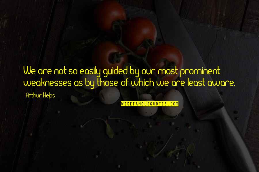 Most Prominent Quotes By Arthur Helps: We are not so easily guided by our Most Prominent Quotes By Arthur Helps: We are not so easily guided by our