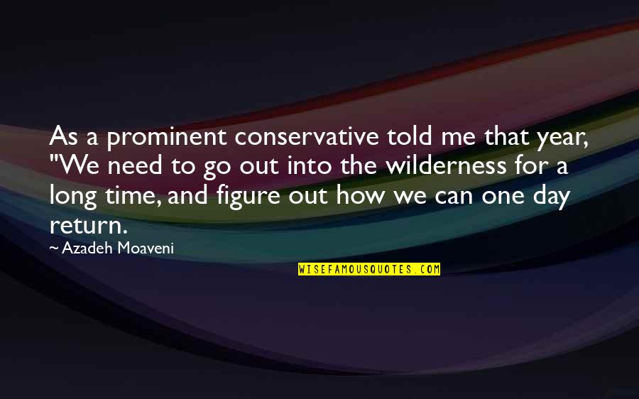 Most Prominent Quotes By Azadeh Moaveni: As a prominent conservative told me that year,