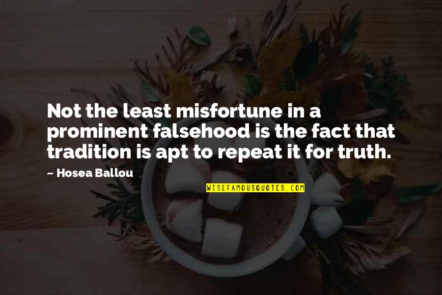 Most Prominent Quotes By Hosea Ballou: Not the least misfortune in a prominent falsehood