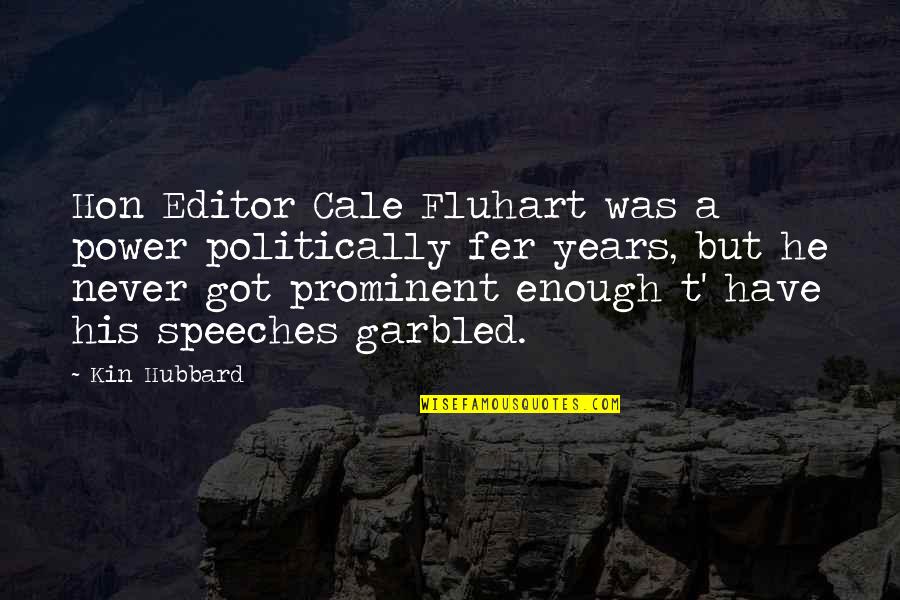 Most Prominent Quotes By Kin Hubbard: Hon Editor Cale Fluhart was a power politically