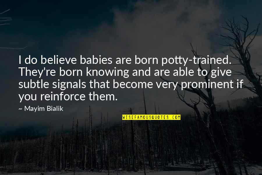 Most Prominent Quotes By Mayim Bialik: I do believe babies are born potty-trained. They're