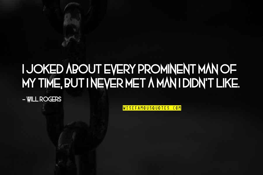 Most Prominent Quotes By Will Rogers: I joked about every prominent man of my