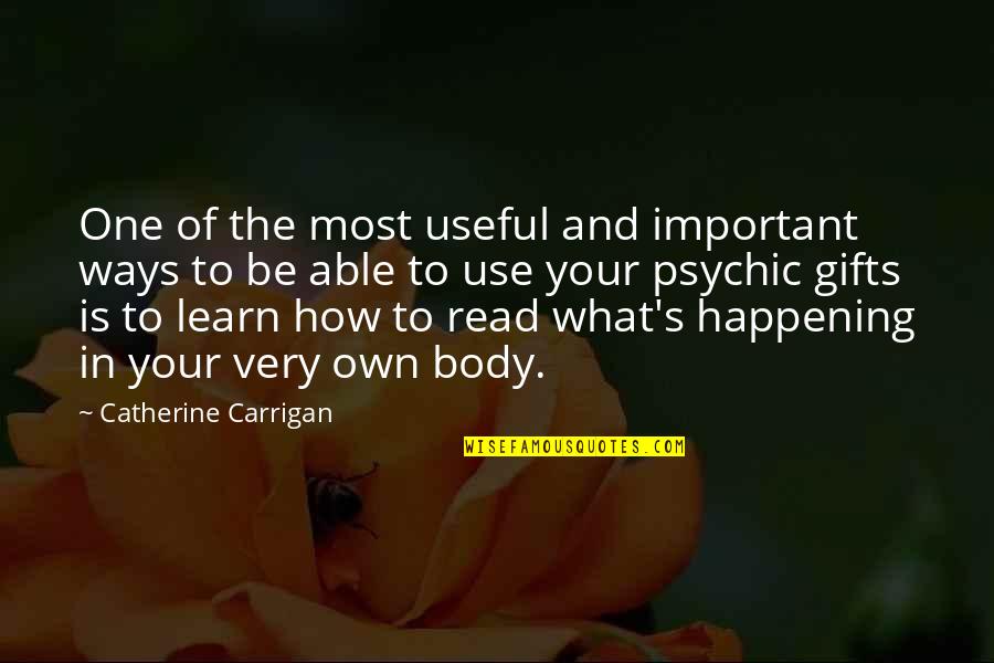 Most Psychic Quotes By Catherine Carrigan: One of the most useful and important ways