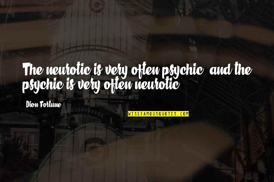 Most Psychic Quotes By Dion Fortune: The neurotic is very often psychic, and the