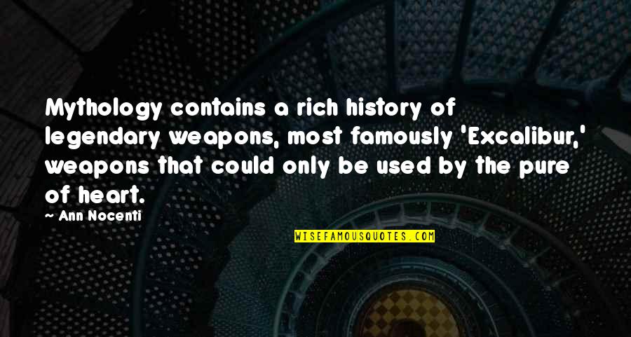 Most Pure Quotes By Ann Nocenti: Mythology contains a rich history of legendary weapons, Most Pure Quotes By Ann Nocenti: Mythology contains a rich history of legendary weapons,