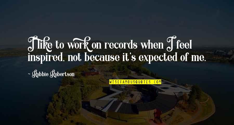 Most Quoted Film Quotes By Robbie Robertson: I like to work on records when I