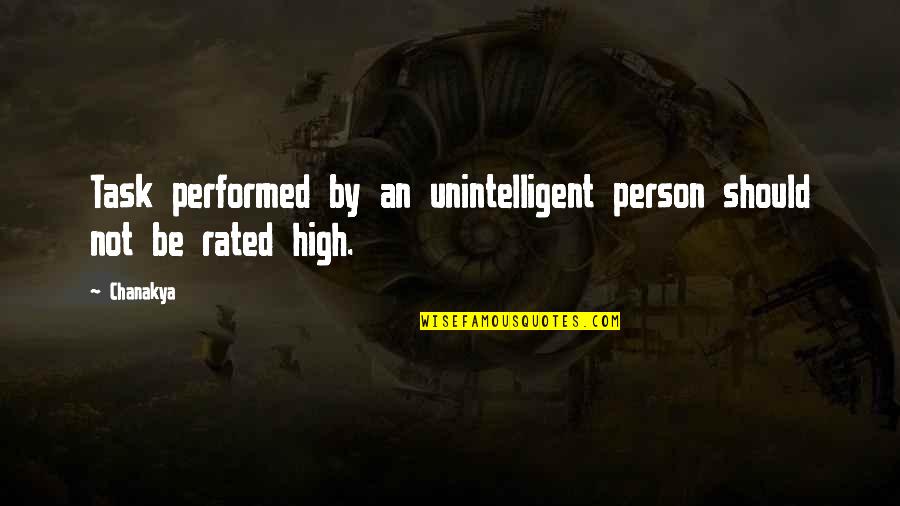 Most Rated Quotes By Chanakya: Task performed by an unintelligent person should not