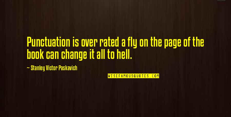 Most Rated Quotes By Stanley Victor Paskavich: Punctuation is over rated a fly on the