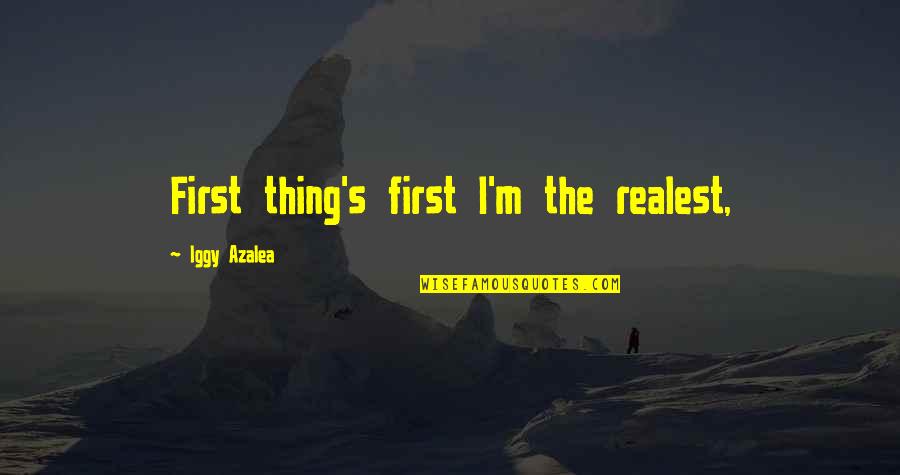 Most Realest Quotes By Iggy Azalea: First thing's first I'm the realest,