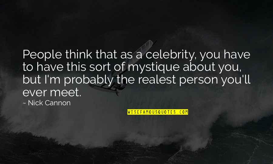 Most Realest Quotes By Nick Cannon: People think that as a celebrity, you have