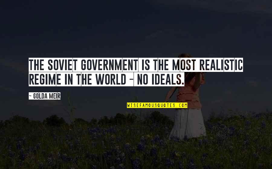 Most Realistic Quotes By Golda Meir: The Soviet government is the most realistic regime