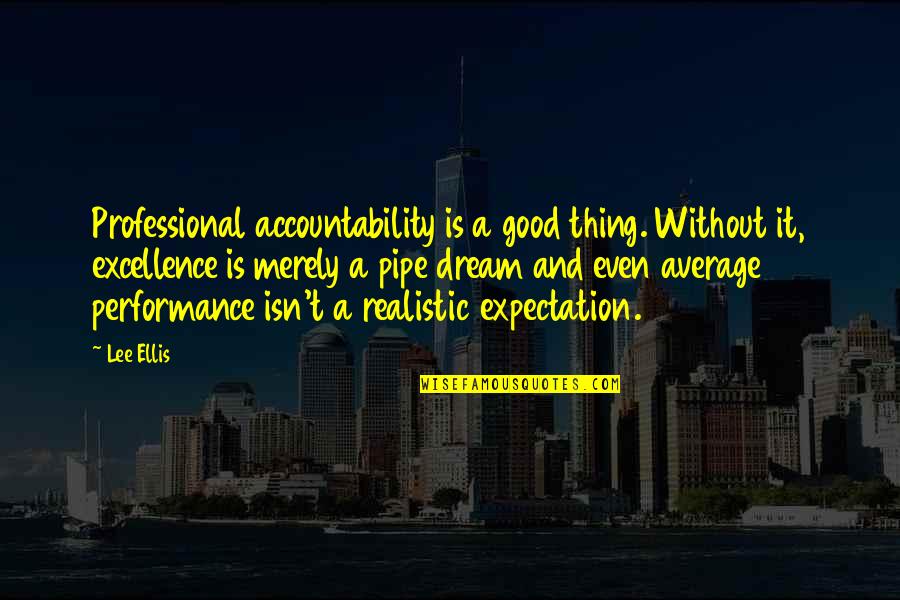 Most Realistic Quotes By Lee Ellis: Professional accountability is a good thing. Without it,