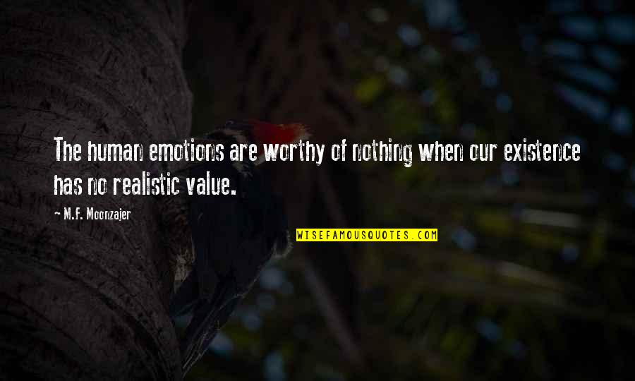 Most Realistic Quotes By M.F. Moonzajer: The human emotions are worthy of nothing when