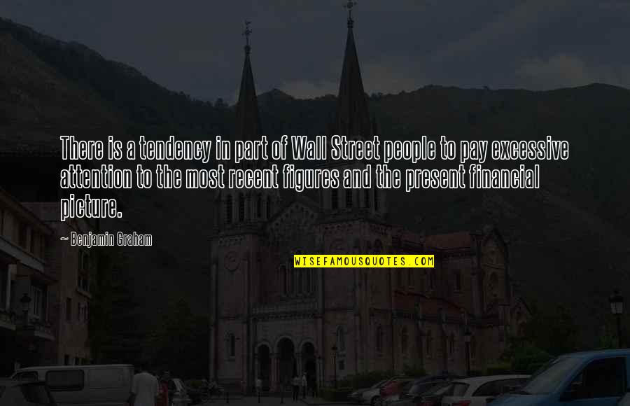 Most Recent Quotes By Benjamin Graham: There is a tendency in part of Wall