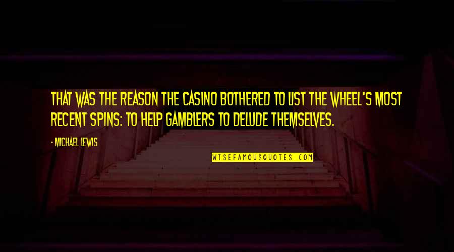 Most Recent Quotes By Michael Lewis: That was the reason the casino bothered to