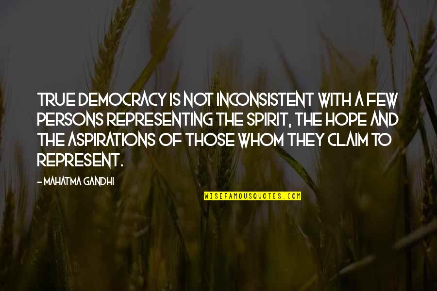Most Recognisable Quotes By Mahatma Gandhi: True democracy is not inconsistent with a few