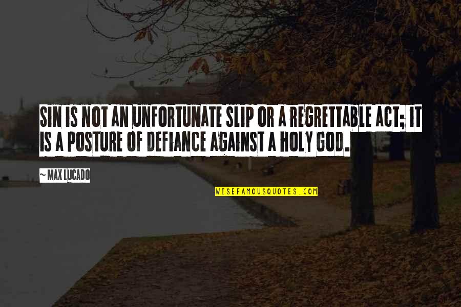 Most Regrettable Quotes By Max Lucado: Sin is not an unfortunate slip or a