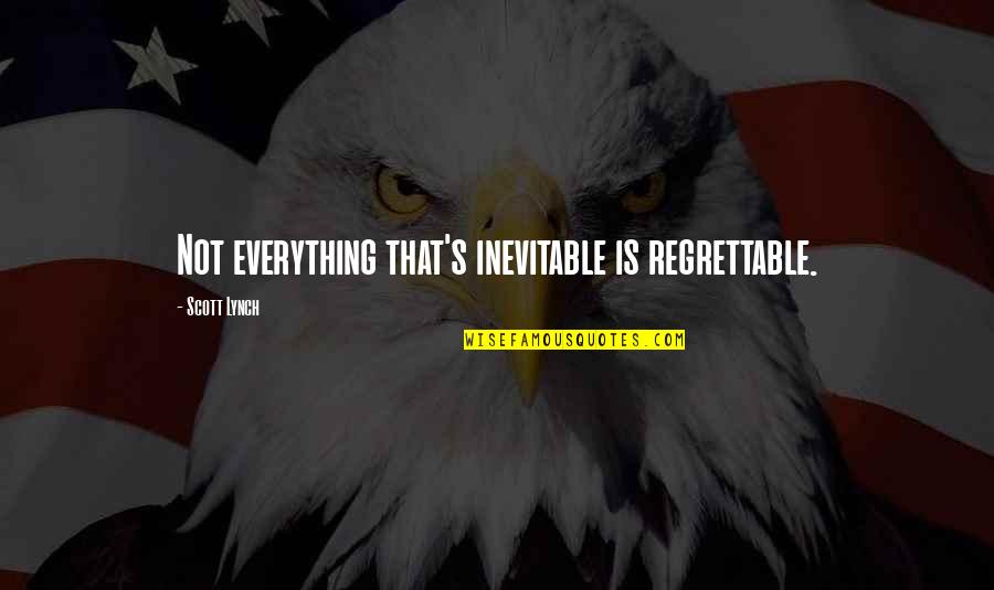 Most Regrettable Quotes By Scott Lynch: Not everything that's inevitable is regrettable.