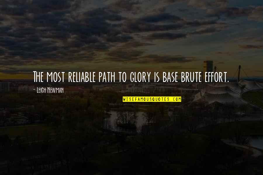 Most Reliable Quotes By Leigh Newman: The most reliable path to glory is base