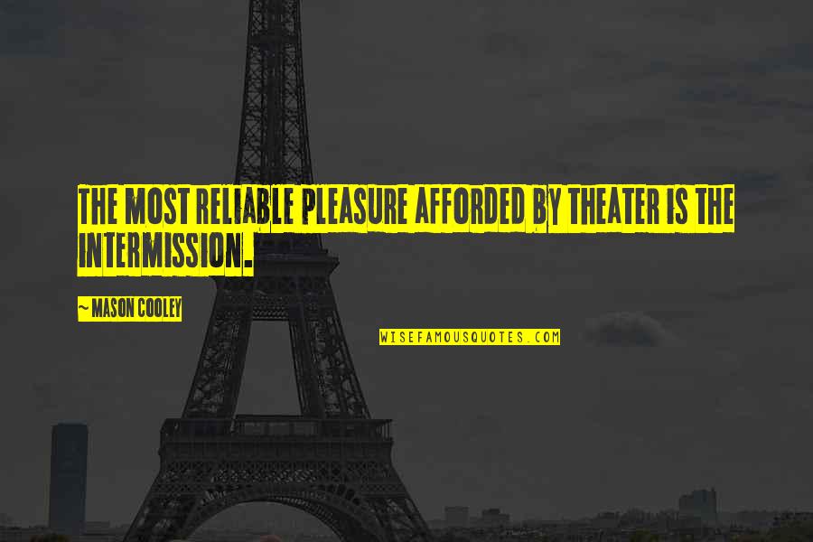 Most Reliable Quotes By Mason Cooley: The most reliable pleasure afforded by theater is